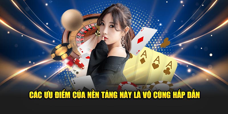Các ưu điểm của nền tảng này là vô cùng hấp dẫn
