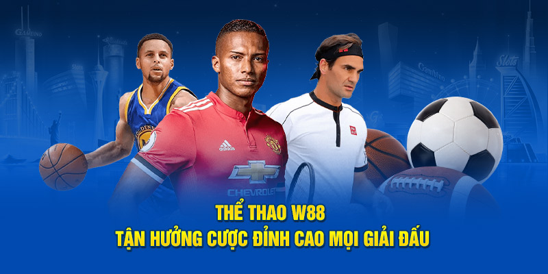 Thể thao w88 tận hưởng cược đỉnh cao mọi giải đấu