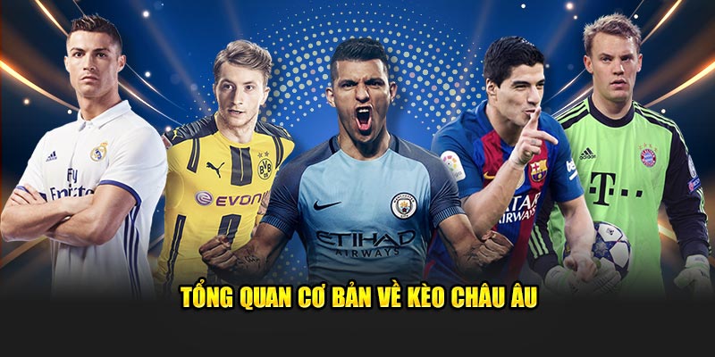 Tổng quan cơ bản về kèo châu Âu