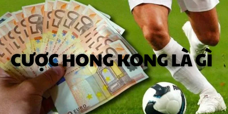cược hong kong là gì