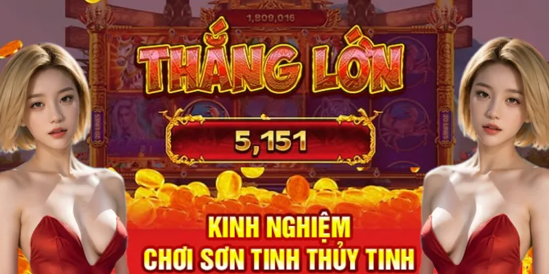 Mẹo chơi quay hũ Sơn Tinh Thủy Tinh