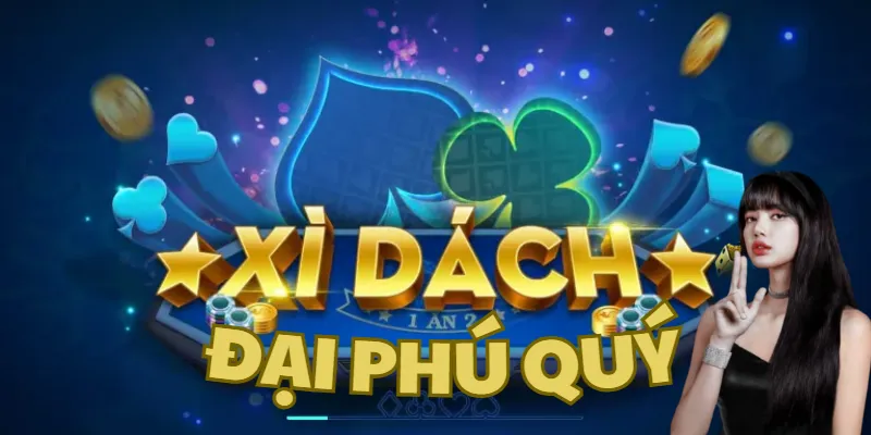 Game bài Xì dách Đại Phú Quý