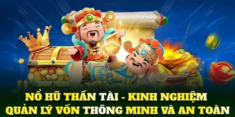 kinh nghiệm chơi nổ hũ Thần Tài